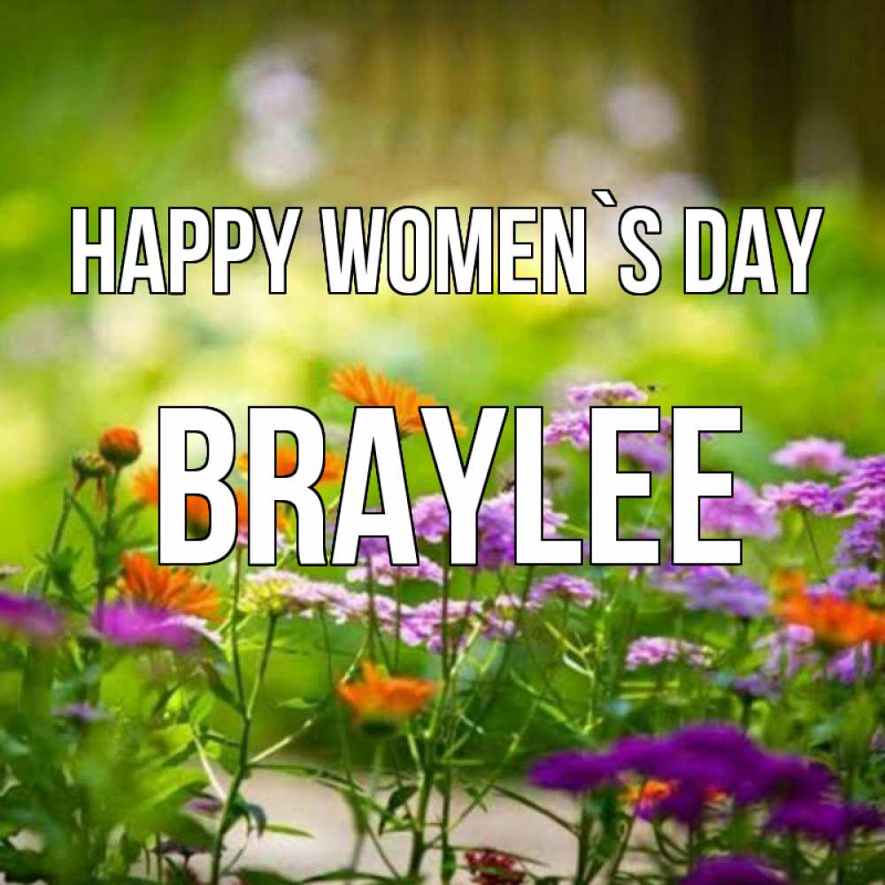 Greetings card с именем, Braylee happy women`s day цветы Greetings with text for free download 